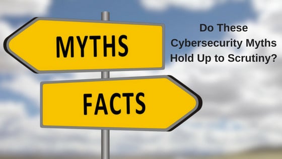 Do These Cybersecurity Myths Hold Up to Scrutiny?