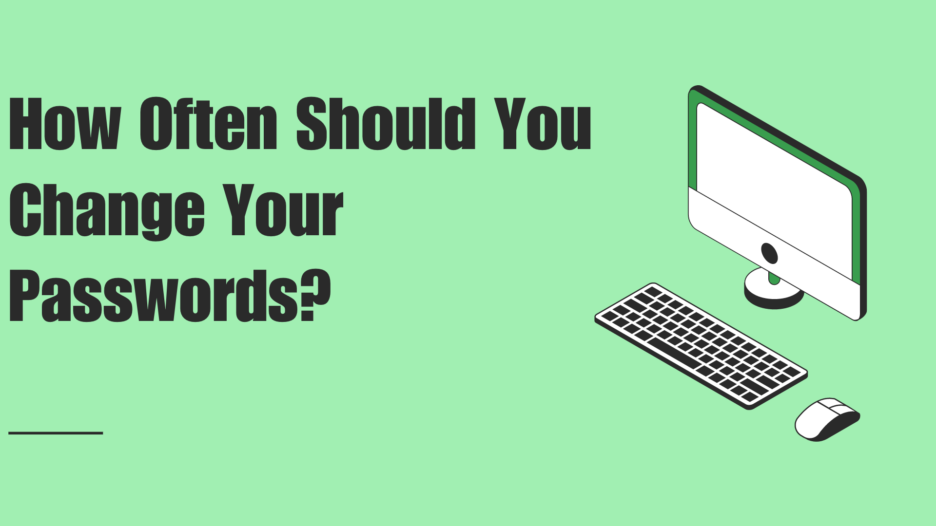 How Often Should You Change Your Passwords?