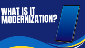 What is IT Modernization?